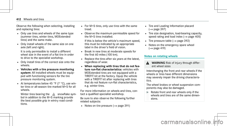 MERCEDES-BENZ S-CLASS CABRIOLET 2020  Owners Manual Obser
vethefo llo wing when selecting,ins talling
and replacing tires:
R Onlyuse tires and wheels ofthesame type
(summer tires, wint ertires, MOEx tende d
tir es) and thesame make.
R Onlyins tallwheel