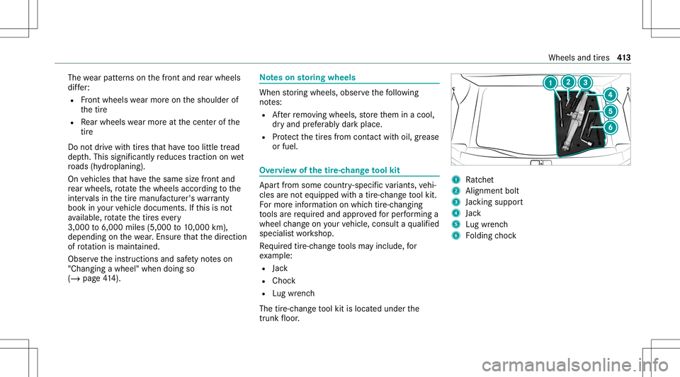 MERCEDES-BENZ S-CLASS CABRIOLET 2020  Owners Manual The
wearpat tern son thefront and rear wheels
dif fer:
R Front wheels wearmor eon theshoulder of
th etir e
R Rear wheels wearmor eat thecent erofthe
tir e
Do notdr ive wi th tires that have toolittle 