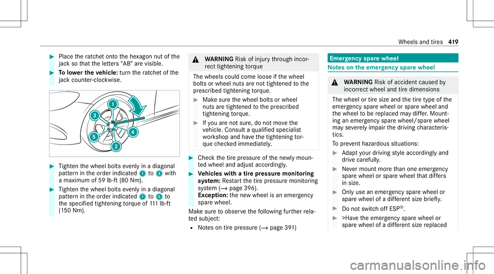 MERCEDES-BENZ S-CLASS CABRIOLET 2020  Owners Manual #
Place thera tche tont oth ehe xagon nutofthe
jac kso that theletter s"AB" arevisible. #
Tolowe rthe vehicl e:tur nth era tche tof the
jac kcou nter-clo ckwise. #
Tight enthewheel boltsevenly