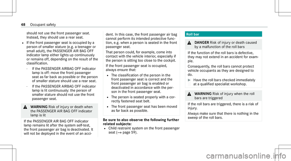 MERCEDES-BENZ S-CLASS CABRIOLET 2020 Service Manual should
notuse thefront passeng erseat.
Ins tead, they should useare ar seat .
R Ifth efront passeng erseat isoccupied bya
per son ofsmaller statur e(e. g.ate enag eror
small adult), thePA SSENGER AIRB MERCEDES-BENZ S-CLASS CABRIOLET 2020 Service Manual should
notuse thefront passeng erseat.
Ins tead, they should useare ar seat .
R Ifth efront passeng erseat isoccupied bya
per son ofsmaller statur e(e. g.ate enag eror
small adult), thePA SSENGER AIRB