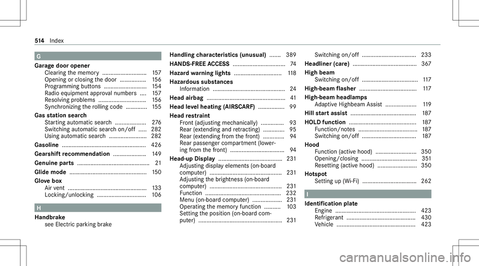 MERCEDES-BENZ S-CLASS CABRIOLET 2020 Owners Manual G
Gar agedoor opene r
Cle aring thememor y........................... 157
Opening orclosing thedoor ................1 56
Pr ogr ammi ngbutt ons .......................... 154
Ra dio equipment approval MERCEDES-BENZ S-CLASS CABRIOLET 2020 Owners Manual G
Gar agedoor opene r
Cle aring thememor y........................... 157
Opening orclosing thedoor ................1 56
Pr ogr ammi ngbutt ons .......................... 154
Ra dio equipment approval