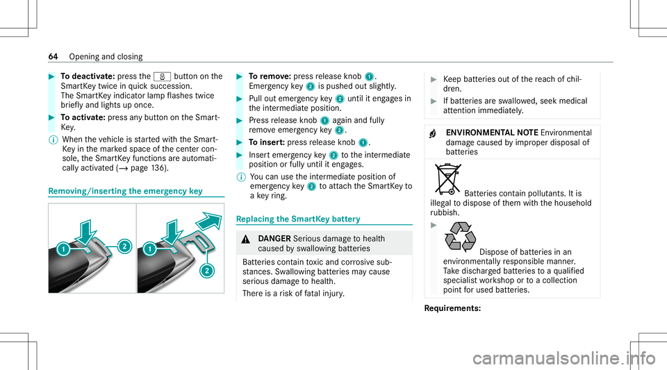 MERCEDES-BENZ S-CLASS CABRIOLET 2020 Repair Manual #
Todeac tivate: press theß buttononthe
Smar tKey twi ce inqu ick succ ession .
The Smar tKey indic ator lam pflashes twice
br ief lyand light sup once. #
Toactiv ate: press anybutt onontheSmar t‐
MERCEDES-BENZ S-CLASS CABRIOLET 2020 Repair Manual #
Todeac tivate: press theß buttononthe
Smar tKey twi ce inqu ick succ ession .
The Smar tKey indic ator lam pflashes twice
br ief lyand light sup once. #
Toactiv ate: press anybutt onontheSmar t‐