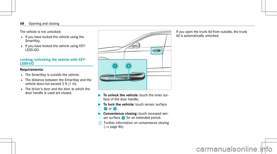 MERCEDES-BENZ S-CLASS CABRIOLET 2020 Repair Manual The
vehicle isno tunloc ked:
R Ifyo uha ve loc kedth eve hicle using the
Smar tKey .
R Ifyo uha ve loc kedth eve hicle using KEY‐
LESS -GO. Loc
king/unloc kingtheve hicl ewith KEY‐
LES S-GO Re
qui MERCEDES-BENZ S-CLASS CABRIOLET 2020 Repair Manual The
vehicle isno tunloc ked:
R Ifyo uha ve loc kedth eve hicle using the
Smar tKey .
R Ifyo uha ve loc kedth eve hicle using KEY‐
LESS -GO. Loc
king/unloc kingtheve hicl ewith KEY‐
LES S-GO Re
qui