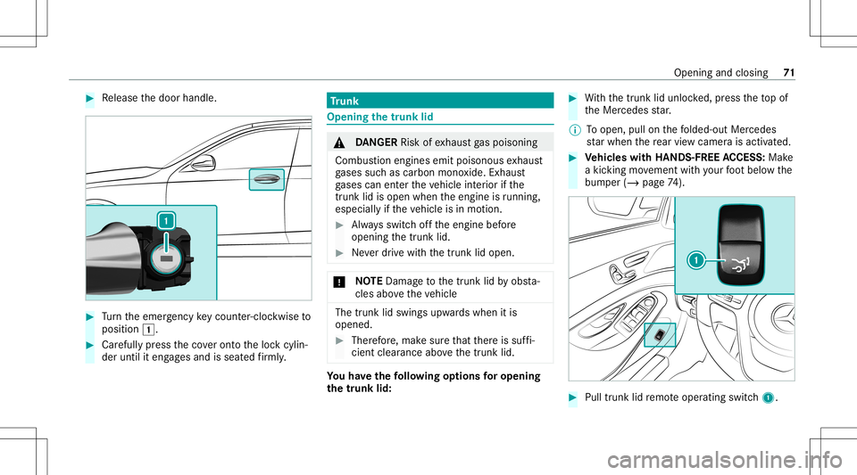 MERCEDES-BENZ S-CLASS CABRIOLET 2020 Manual PDF #
Release thedoor handle. #
Turn theemer gency keyco unt er-cloc kwi seto
position 0047. #
Carefully press theco veront oth eloc kcyli n‐
der until iteng ages and isseat edfirm ly. Tr
unk Openi
ngth MERCEDES-BENZ S-CLASS CABRIOLET 2020 Manual PDF #
Release thedoor handle. #
Turn theemer gency keyco unt er-cloc kwi seto
position 0047. #
Carefully press theco veront oth eloc kcyli n‐
der until iteng ages and isseat edfirm ly. Tr
unk Openi
ngth