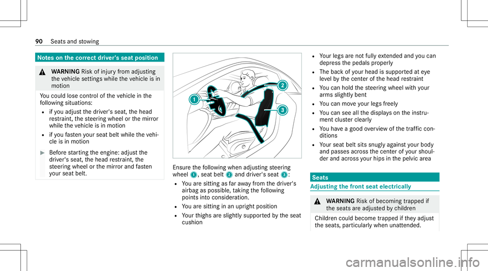 MERCEDES-BENZ S-CLASS CABRIOLET 2020  Owners Manual No
teson thecor rect driver' sseat position &
WARNIN GRisk ofinju ryfrom adju sting
th eve hicle settin gswhile theve hicle isin
mo tion
Yo uco uld lose contro lof theve hicle inthe
fo llo wing si