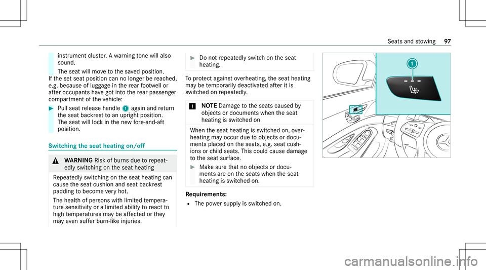 MERCEDES-BENZ S-CLASS CABRIOLET 2020 Owners Manual ins
trumen tclus ter.A wa rning tone willal so
sou nd.
The seatwi llmo vetothesa ve dposition .
If th ese tseat position cannolong erbe reac hed,
e.g .bec ause oflugg agein there ar foot we llor
af te