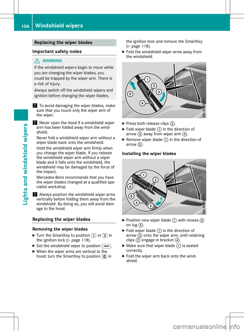 MERCEDES-BENZ SLC ROADSTER 2020  Owners Manual Repl
acing the wiper blades
Impo rtant safetynotes G
WARNI
NG
If the windsh ield wiper sbegin to move while
yo ua recha nging thewiper blad es, you
cou ldbe trap ped bythe wiper arm.The re is
ar isko 