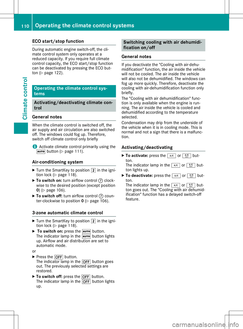 MERCEDES-BENZ SLC ROADSTER 2020  Owners Manual ECO
star t/s top functi on Dur
ing auto maticeng ineswit ch-off,t he cli-
mat econtrol syst emonlyoper atesata
reduc edcapac ity.Ifyou requi refull clim ate
con trol capac ity,theE CO start /stopf unc