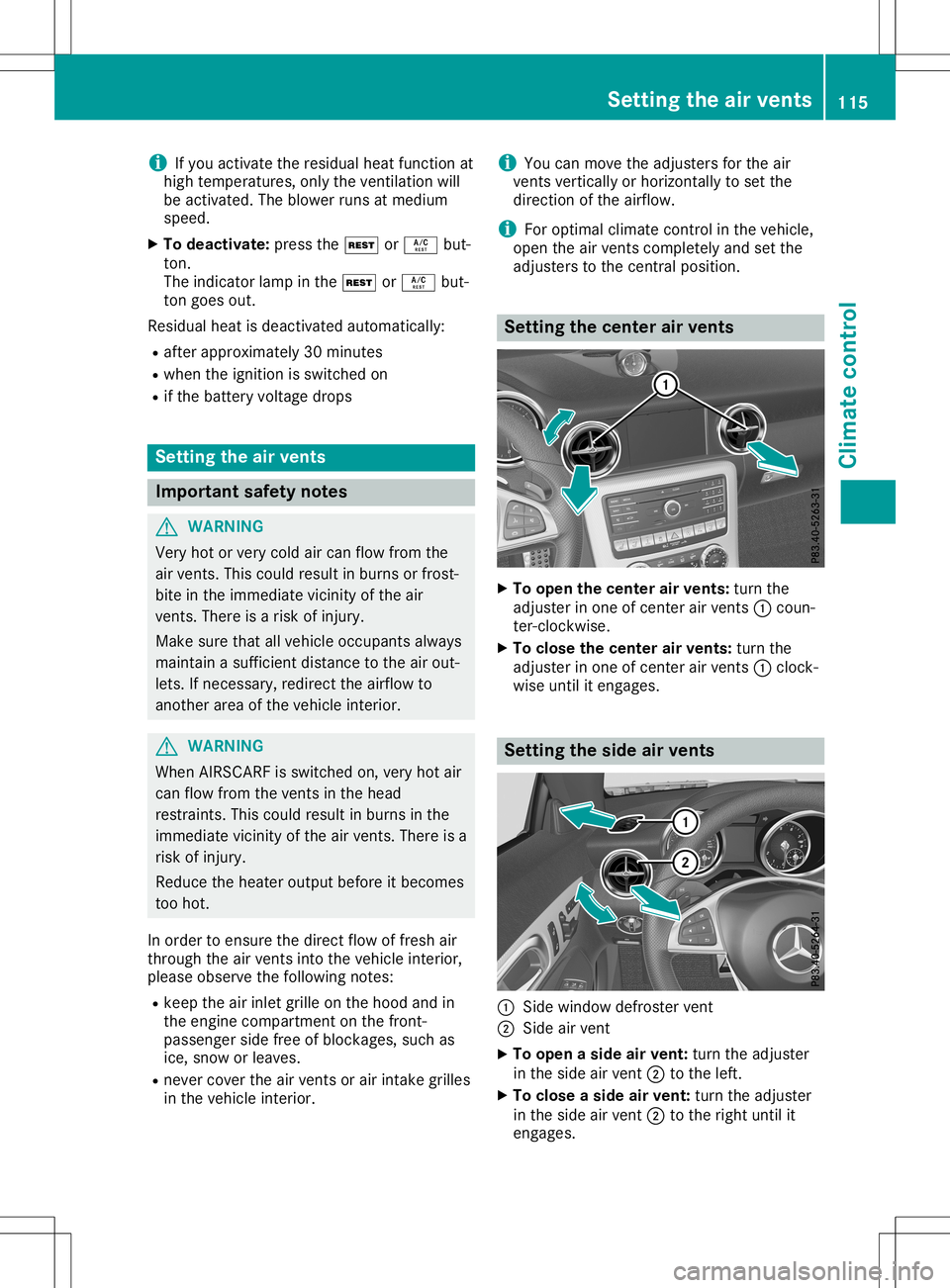 MERCEDES-BENZ SLC ROADSTER 2020  Owners Manual i
If
you activate theresidu alheat function at
high temperature s,only theventilation will
be activated. Theblow erruns atmediu m
speed .
X To deactivate: pressthe004B or0056 but-
ton.
The indicator l