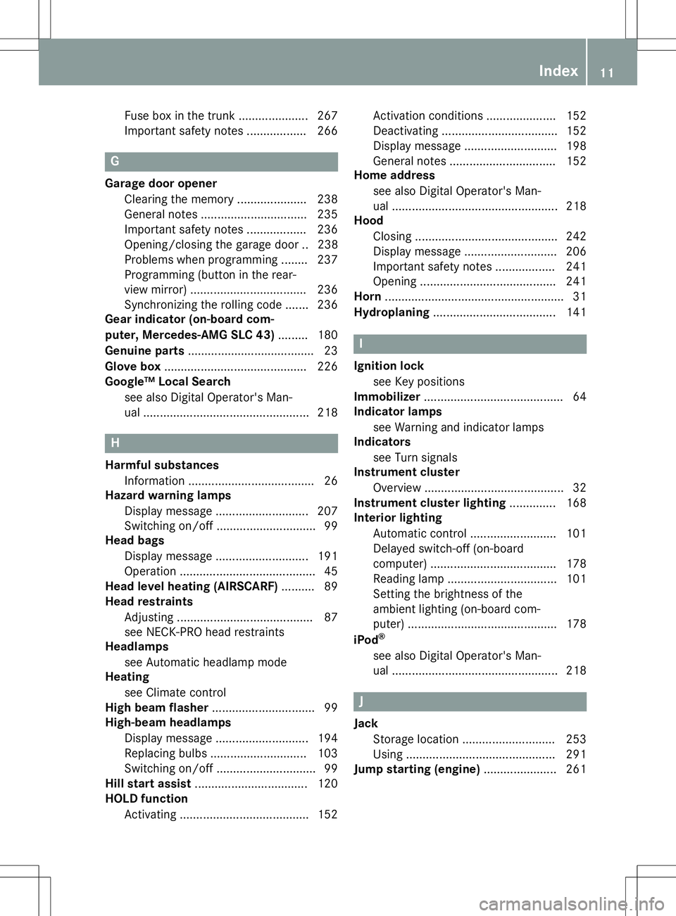 MERCEDES-BENZ SLC ROADSTER 2020 Owners Manual Fus
eboxinthe trunk ................ .....267
Impo rtant safety notes ................ ..266 G
Garage dooropener
Cl ea ring thememo ry................ .....238
Ge nera lnotes ................ ........ MERCEDES-BENZ SLC ROADSTER 2020 Owners Manual Fus
eboxinthe trunk ................ .....267
Impo rtant safety notes ................ ..266 G
Garage dooropener
Cl ea ring thememo ry................ .....238
Ge nera lnotes ................ ........