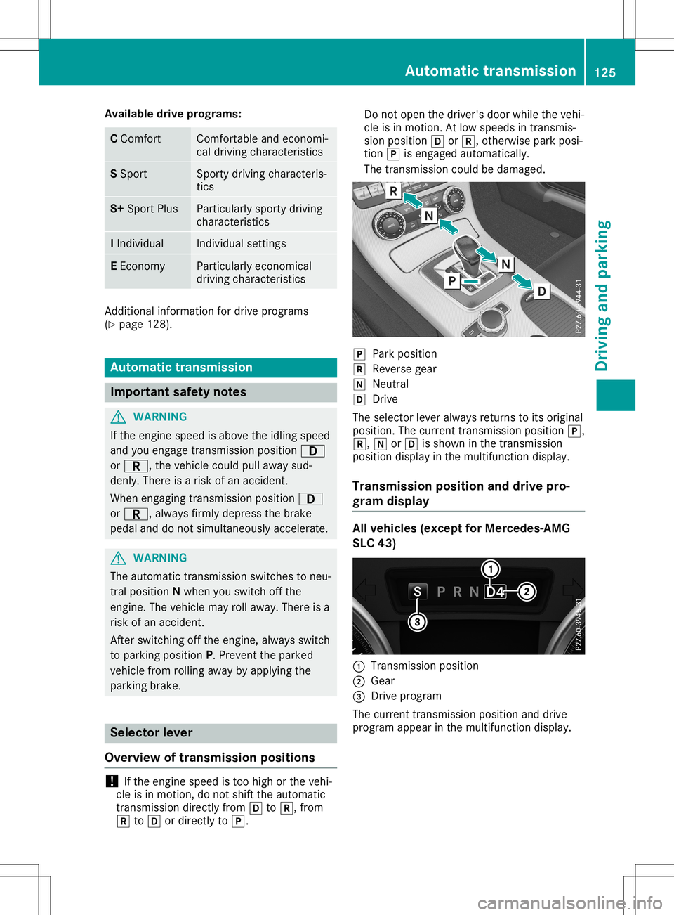 MERCEDES-BENZ SLC ROADSTER 2020 Owners Manual Avai
labledrive progr ams: C
Comf ort Comf
ortable andeconomi-
cal driv ingcharac teris tic s S
Spo rt Spo
rtyd riving charac teris -
tic s S+
Spo rtPlus Part
icular lyspor tydriv ing
ch arac teris ti MERCEDES-BENZ SLC ROADSTER 2020 Owners Manual Avai
labledrive progr ams: C
Comf ort Comf
ortable andeconomi-
cal driv ingcharac teris tic s S
Spo rt Spo
rtyd riving charac teris -
tic s S+
Spo rtPlus Part
icular lyspor tydriv ing
ch arac teris ti
