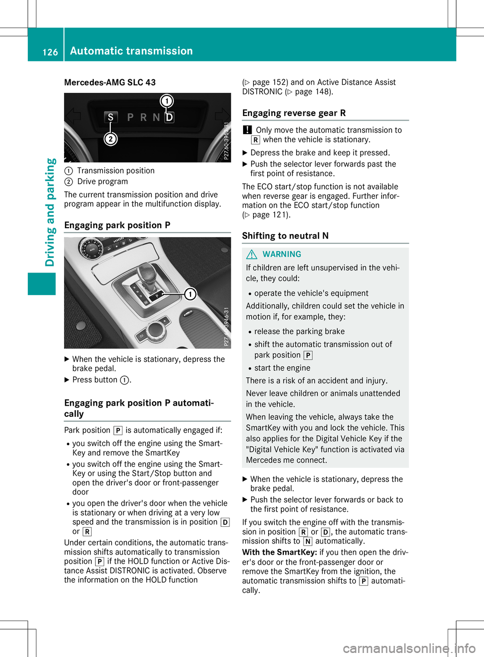 MERCEDES-BENZ SLC ROADSTER 2020  Owners Manual Merce
des-AMGSLC 43 0043
Transmi ssionposition
0044 Drive progra m
The current transmissi onposi tion anddrive
progra mappear inthe multi function display.
Eng aging parkpositi onP X
When thevehicl ei