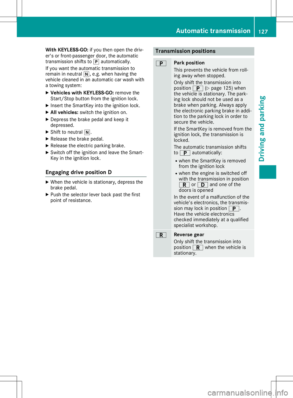 MERCEDES-BENZ SLC ROADSTER 2020  Owners Manual With
KEYLESS-GO :if you then open thedriv-
er's orfront-passenge rdoor, theautomatic
transmissi onshifts to005D automatical ly.
If you want theautomatic transmissi onto
remai ninn eutral 005C,e.g.