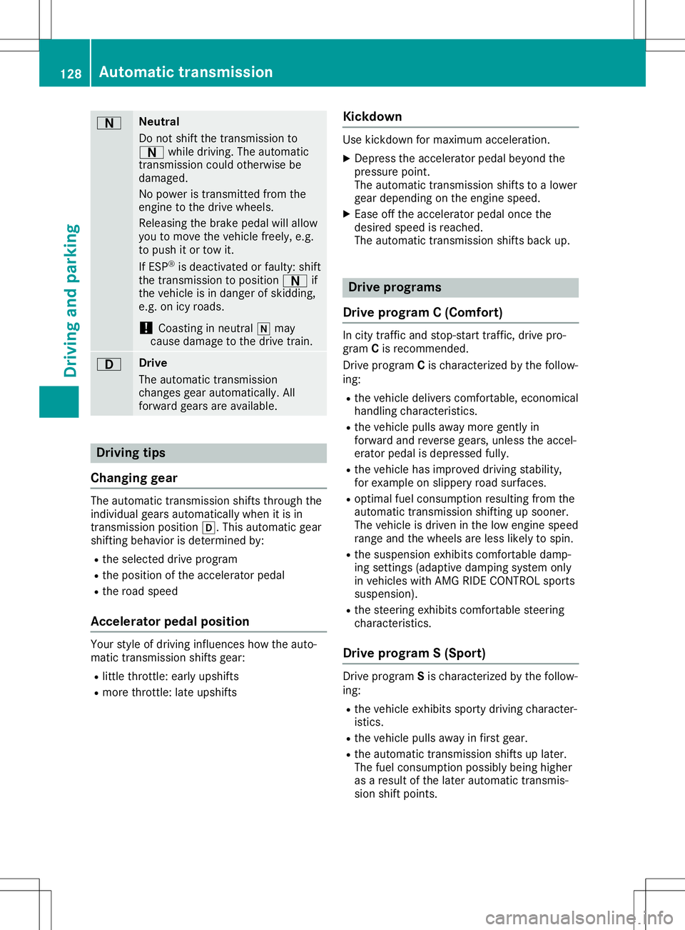 MERCEDES-BENZ SLC ROADSTER 2020 Owners Manual 0044 Neut
ral
Do not shiftthe transmi ssion to
0044 whiled riving .The automa tic
tra nsmi ssion cou ldothe rwiseb e
da ma ged.
No powe rist ransmi ttedfromt he
eng inetothe drive wheels.
Re leas ing MERCEDES-BENZ SLC ROADSTER 2020 Owners Manual 0044 Neut
ral
Do not shiftthe transmi ssion to
0044 whiled riving .The automa tic
tra nsmi ssion cou ldothe rwiseb e
da ma ged.
No powe rist ransmi ttedfromt he
eng inetothe drive wheels.
Re leas ing