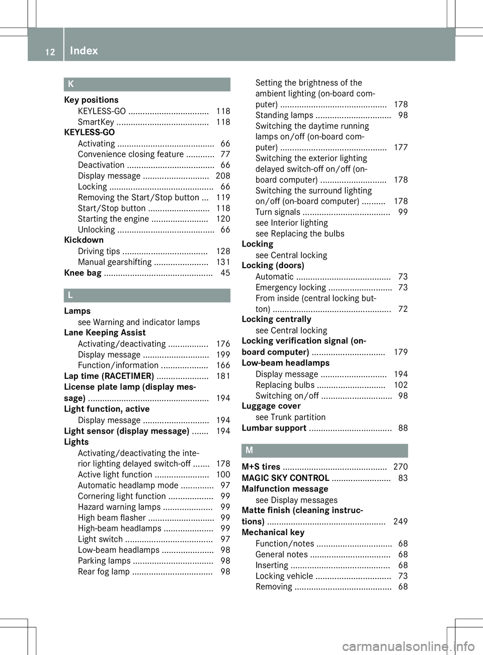 MERCEDES-BENZ SLC ROADSTER 2020 Owners Manual K
Key positions
KE YLE SS-GO .................................. 118
Sm artKey ...... .................................1 18
KE YLESS -GO
Activating ......................................... 66
Conve ni MERCEDES-BENZ SLC ROADSTER 2020 Owners Manual K
Key positions
KE YLE SS-GO .................................. 118
Sm artKey ...... .................................1 18
KE YLESS -GO
Activating ......................................... 66
Conve ni