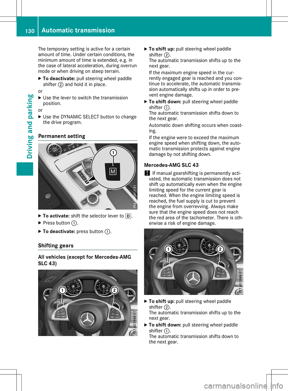 MERCEDES-BENZ SLC ROADSTER 2020  Owners Manual The
temporary settingisactive foracertain
amount oftime. Under certaincondit ions,the
minimum amountoftime isexten ded,e.g.in
the case oflateral acceleration ,during overrun
mode orwhen driving onstee