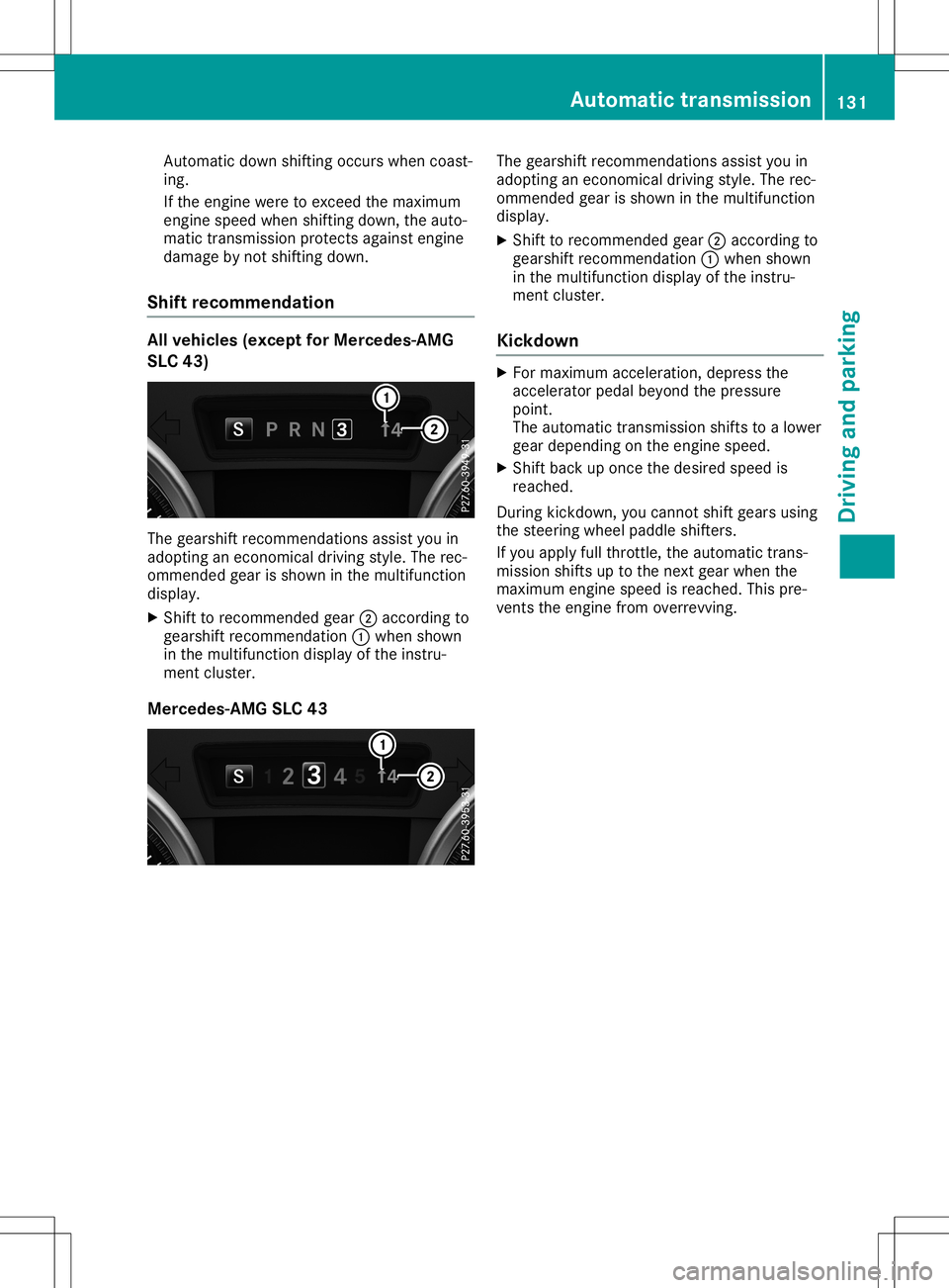 MERCEDES-BENZ SLC ROADSTER 2020  Owners Manual Auto
matic down shifting occurswh en coa st-
ing .
If the enginewereto exce edthe maximu m
eng inespeedwhen shifting down, theauto-
ma tic trans mission pro tects against engine
da ma gebynot shifting