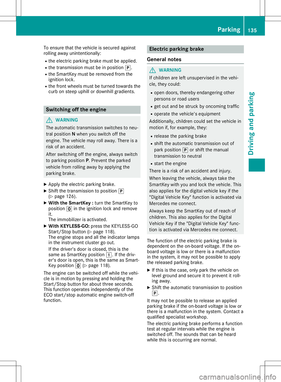 MERCEDES-BENZ SLC ROADSTER 2020  Owners Manual To
ensure thatthevehicle issecured against
rolling awayunintention ally:
R the electric parking brakemustbeapplied.
R the trans mission mustbeinposition 005D.
R the Smart Keymust beremoved fromthe
ign