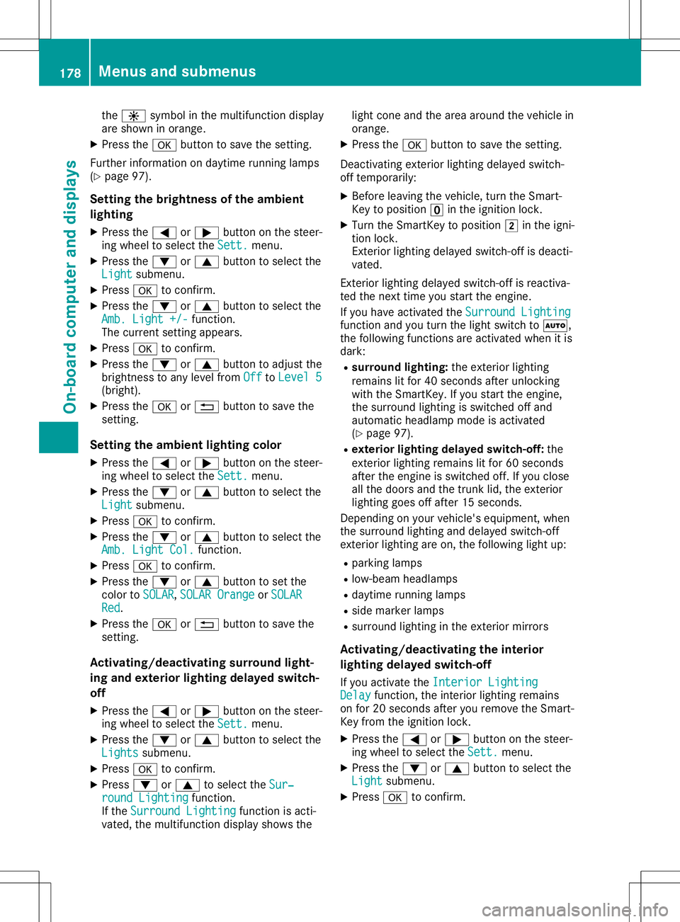 MERCEDES-BENZ SLC ROADSTER 2020  Owners Manual the
0086 symbo lint he mu ltifu nctio ndispl ay
ar es hown inora nge .
X Pre ssthe 0076 button tosave the setting .
Fur therinform ation on daytime running lamps
(Y page 97) .
Se ttin gthe brightn ess