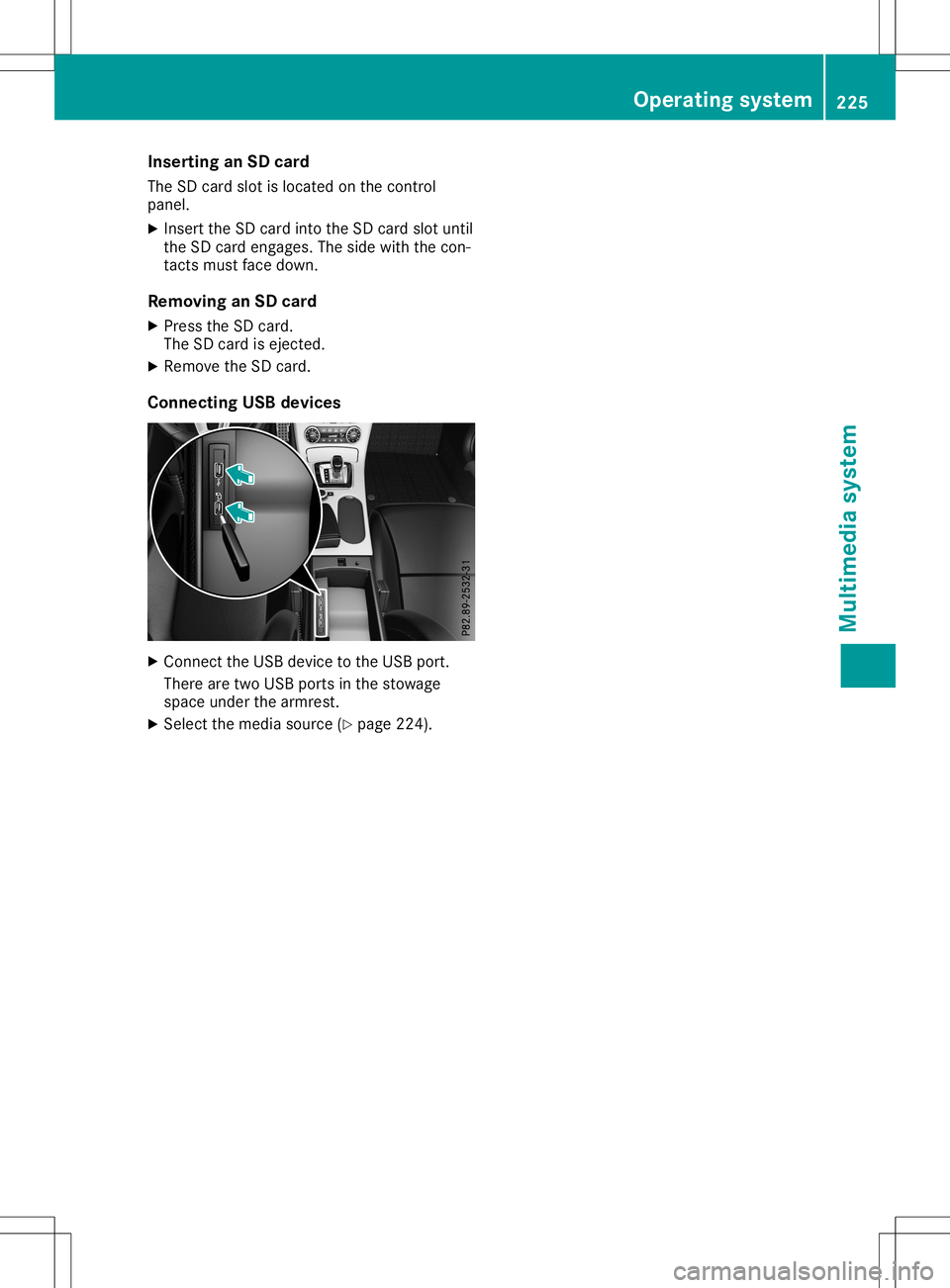 MERCEDES-BENZ SLC ROADSTER 2020  Owners Manual Inser
tinga nS Dc ard
The SDcardslot isloc ate donthe control
pan el.
X Inser tthe SD cardintot he SD cardslot unt il
th eS Dc arde ngages .The side withthe con-
tac tsmust faced own .
Rem oving anSD 