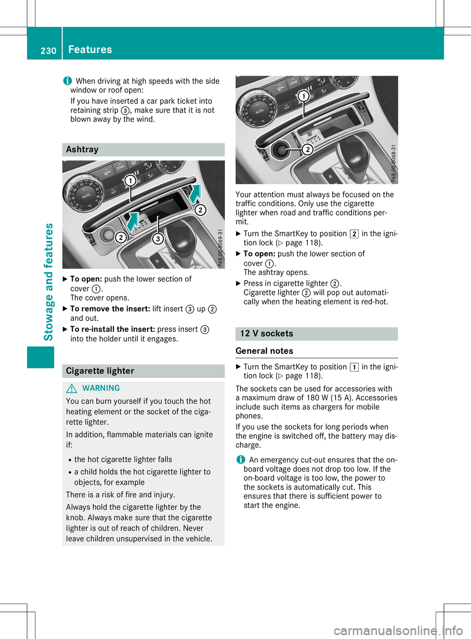 MERCEDES-BENZ SLC ROADSTER 2020  Owners Manual i
When
driving athigh speeds withtheside
window orroof open:
If you have insert edacarpark ticketinto
retainin gstrip 0087,m akesure thatitis not
blown awaybythe wind. Ashtr
ay X
To open: pushthelower