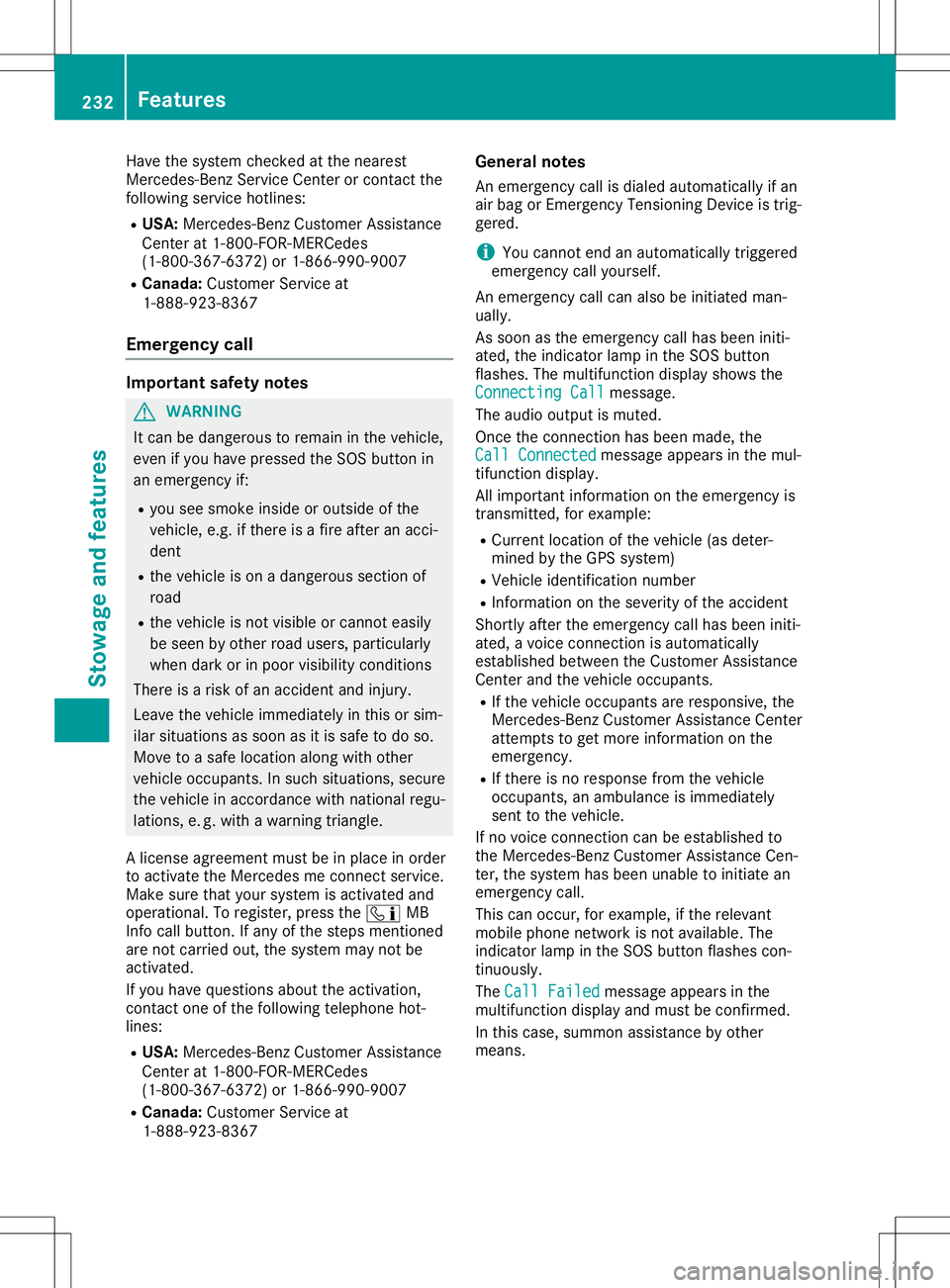 MERCEDES-BENZ SLC ROADSTER 2020  Owners Manual Have
thesystem checked atthe near est
Merce des-Benz ServiceCenter orcontact the
foll owi ngservi cehotli nes:
R USA :Merce des-Benz Customer Assistance
Ce nter at1-800-FOR-M ERCedes
(1-800-367-6372) 