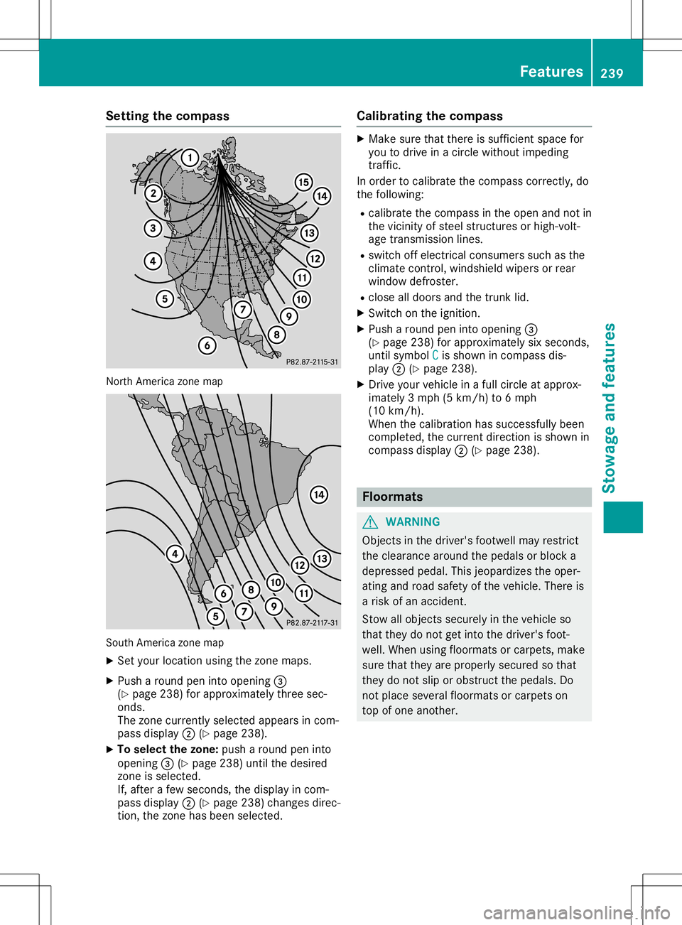 MERCEDES-BENZ SLC ROADSTER 2020  Owners Manual Setting
thecompass North
America zonemap South
America zonemap
X Set your location usingthezone maps.
X Push around peninto opening 0087
(Y page 238)forapproximately threesec-
onds.
The zone current l