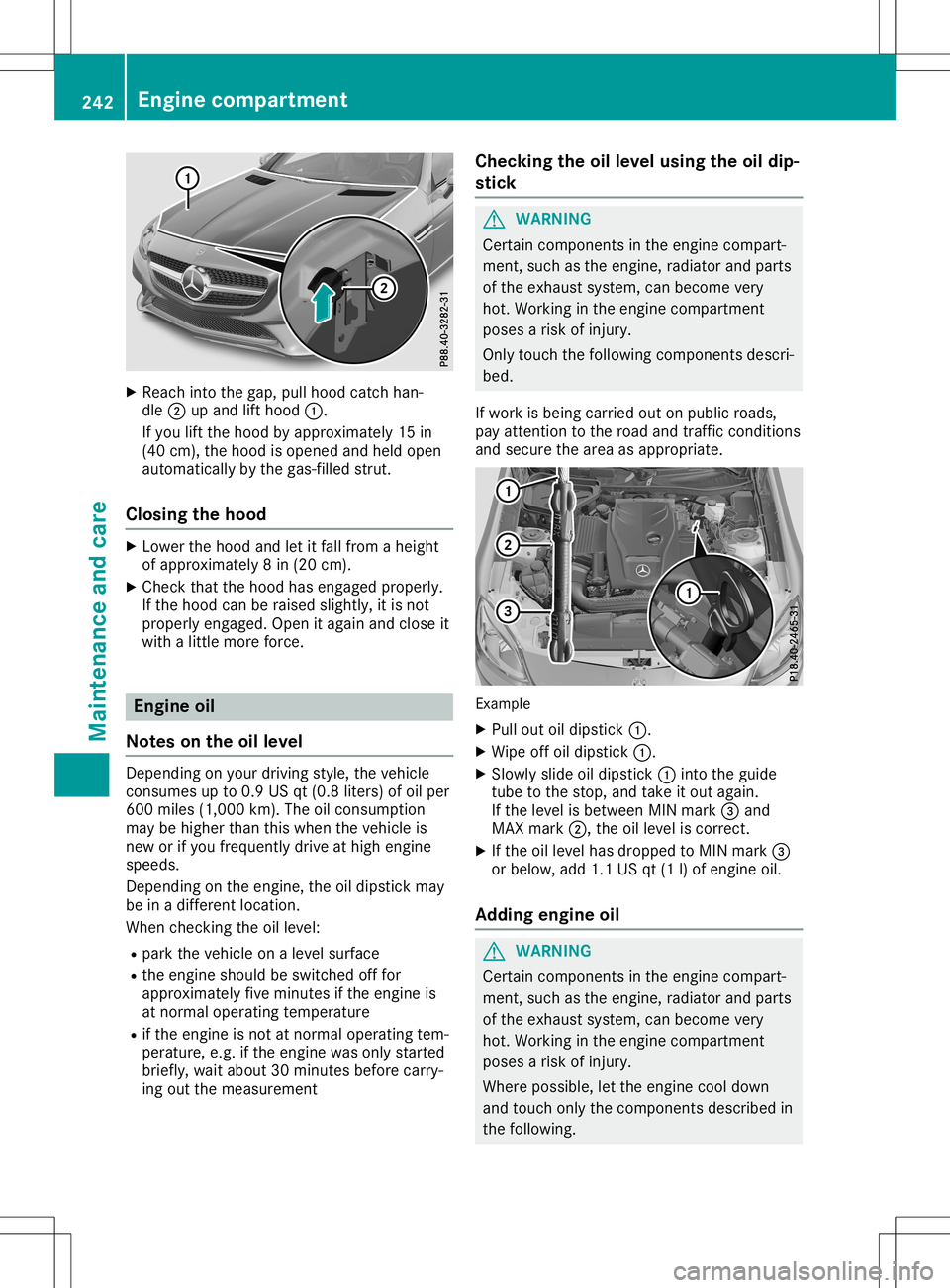 MERCEDES-BENZ SLC ROADSTER 2020  Owners Manual X
Reac hintot he gap, pullhoodcatch han -
dle 0044upand lifthoo d0043.
If you lifttheh oodb yappr oximat ely15in
(40 cm), theh oodiso pen edand held open
auto maticallyby theg as-filled strut .
Closin