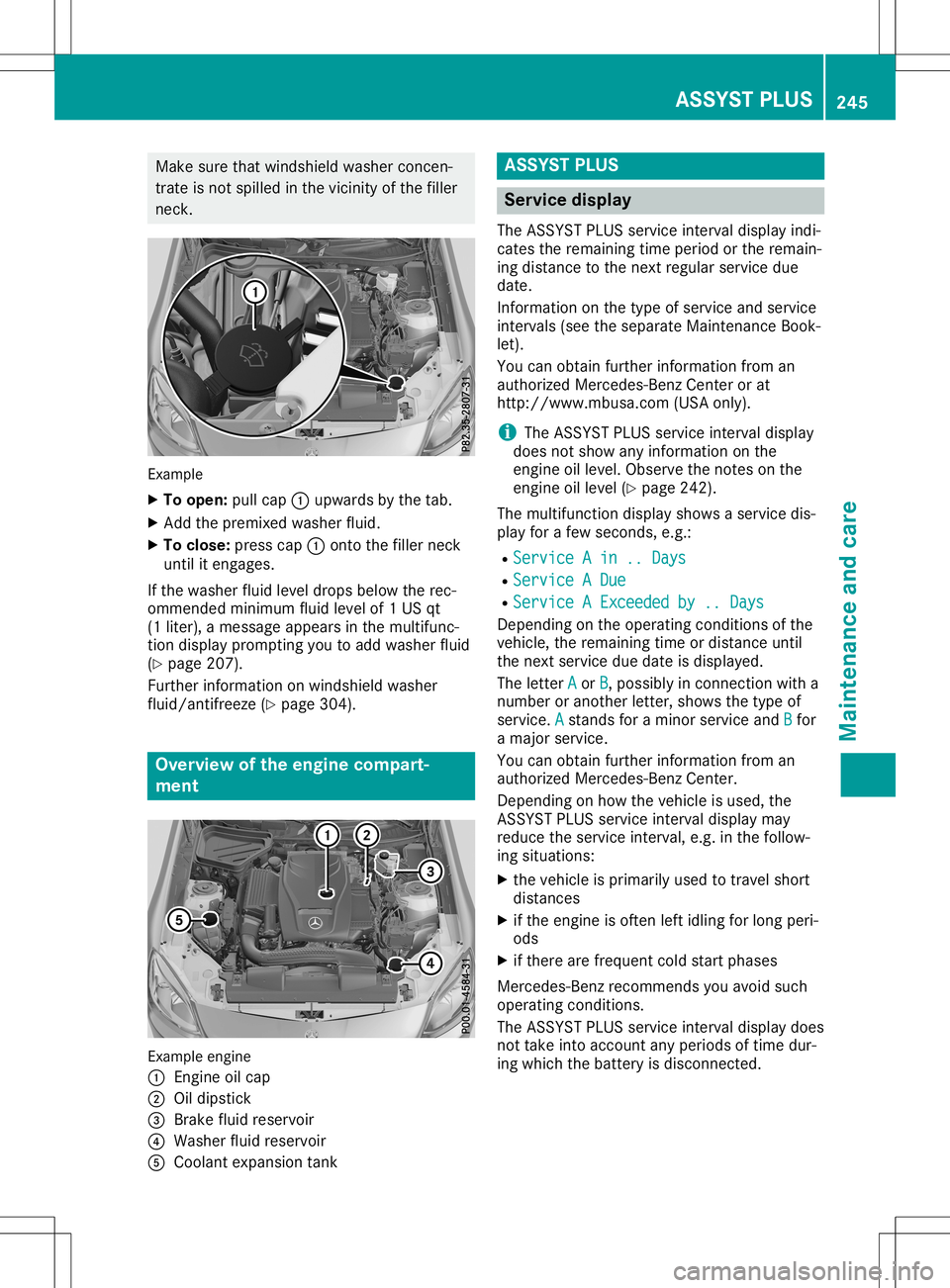 MERCEDES-BENZ SLC ROADSTER 2020  Owners Manual Make
surethatwindshield washerconcen-
trate isnot spilled inthe vicinity ofthe filler
neck . Example
X To open: pullcap 0043upwa rdsbythe tab.
X Add thepremixed washerfluid.
X To close :press cap0043o