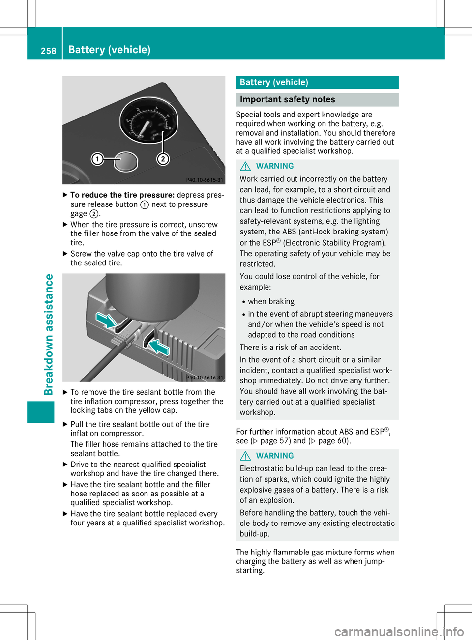 MERCEDES-BENZ SLC ROADSTER 2020  Owners Manual X
To reduc ethe tire pres sure :de pre sspre s-
su re release button 0043next topre ssu re
ga ge 0044.
X Whe nthe tire pressu reiscorr ect, unscrew
the fillerh osef rom thevalve ofthe sealed
tire .
X 
