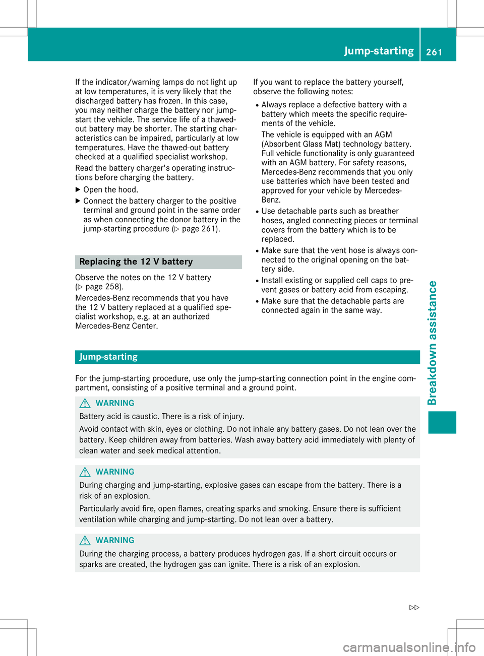 MERCEDES-BENZ SLC ROADSTER 2020 Owners Manual If
the indicator/wa rninglampsdon otlight up
at low temperature s,itis very likely thatthe
discha rgedbattery hasfrozen. Inthis case,
you may neither chargethebattery norjump-
start thevehicle .The se MERCEDES-BENZ SLC ROADSTER 2020 Owners Manual If
the indicator/wa rninglampsdon otlight up
at low temperature s,itis very likely thatthe
discha rgedbattery hasfrozen. Inthis case,
you may neither chargethebattery norjump-
start thevehicle .The se