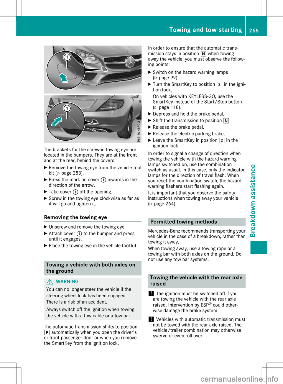 MERCEDES-BENZ SLC ROADSTER 2020 Owners Manual The
bracket sfor the screw-in towingeyeare
located inthe bumpers. Theyareatthe front
and atthe rear, behind thecovers.
X Remove thetowing eyefrom thevehicle tool
kit (Ypage 253).
X Press themark oncov MERCEDES-BENZ SLC ROADSTER 2020 Owners Manual The
bracket sfor the screw-in towingeyeare
located inthe bumpers. Theyareatthe front
and atthe rear, behind thecovers.
X Remove thetowing eyefrom thevehicle tool
kit (Ypage 253).
X Press themark oncov
