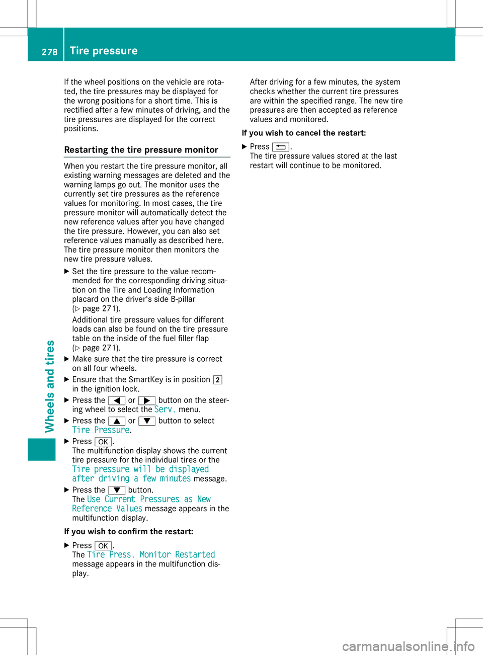MERCEDES-BENZ SLC ROADSTER 2020  Owners Manual If
the wheel positio nson the vehicle arerota-
ted, thetire pressu resmay bedispl ayedfor
the wrong positionsfor ashort time. Thisis
rectified afterafew minutes ofdriving, andthe
tire pressu resare di