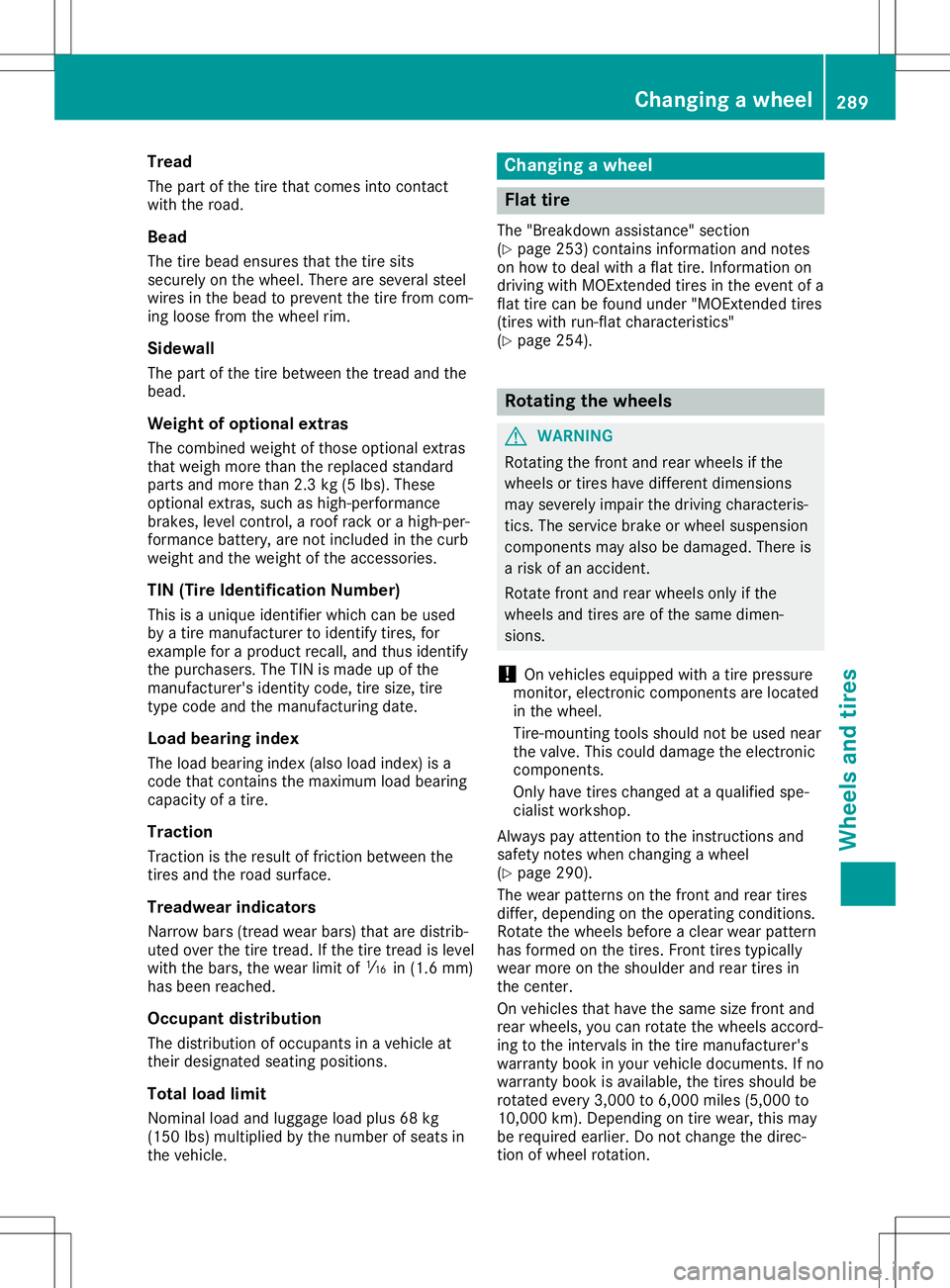 MERCEDES-BENZ SLC ROADSTER 2020 Owners Manual Tread
The partof the tire thatcome sinto conta ct
wi th the road.
Bead The tirebead ensu resthatthe tire sits
sec urelyo nthe wheel.The reares evera lstee l
wi res inthe bead topre vent thetire from c MERCEDES-BENZ SLC ROADSTER 2020 Owners Manual Tread
The partof the tire thatcome sinto conta ct
wi th the road.
Bead The tirebead ensu resthatthe tire sits
sec urelyo nthe wheel.The reares evera lstee l
wi res inthe bead topre vent thetire from c