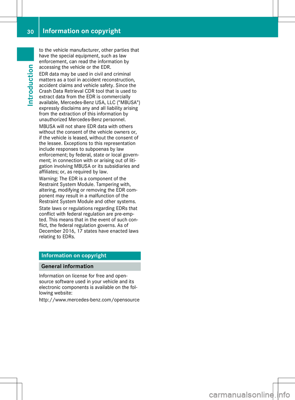 MERCEDES-BENZ SLC ROADSTER 2020 Owners Guide to
the vehiclem anufactu rer,othe rpartie sthat
ha ve the speci aleq uipme nt,such aslaw
enfo rcem ent,canreadthe inform ation by
acc essing the vehicleo rthe EDR.
EDR data ma ybeu sedi nc ivil and cr