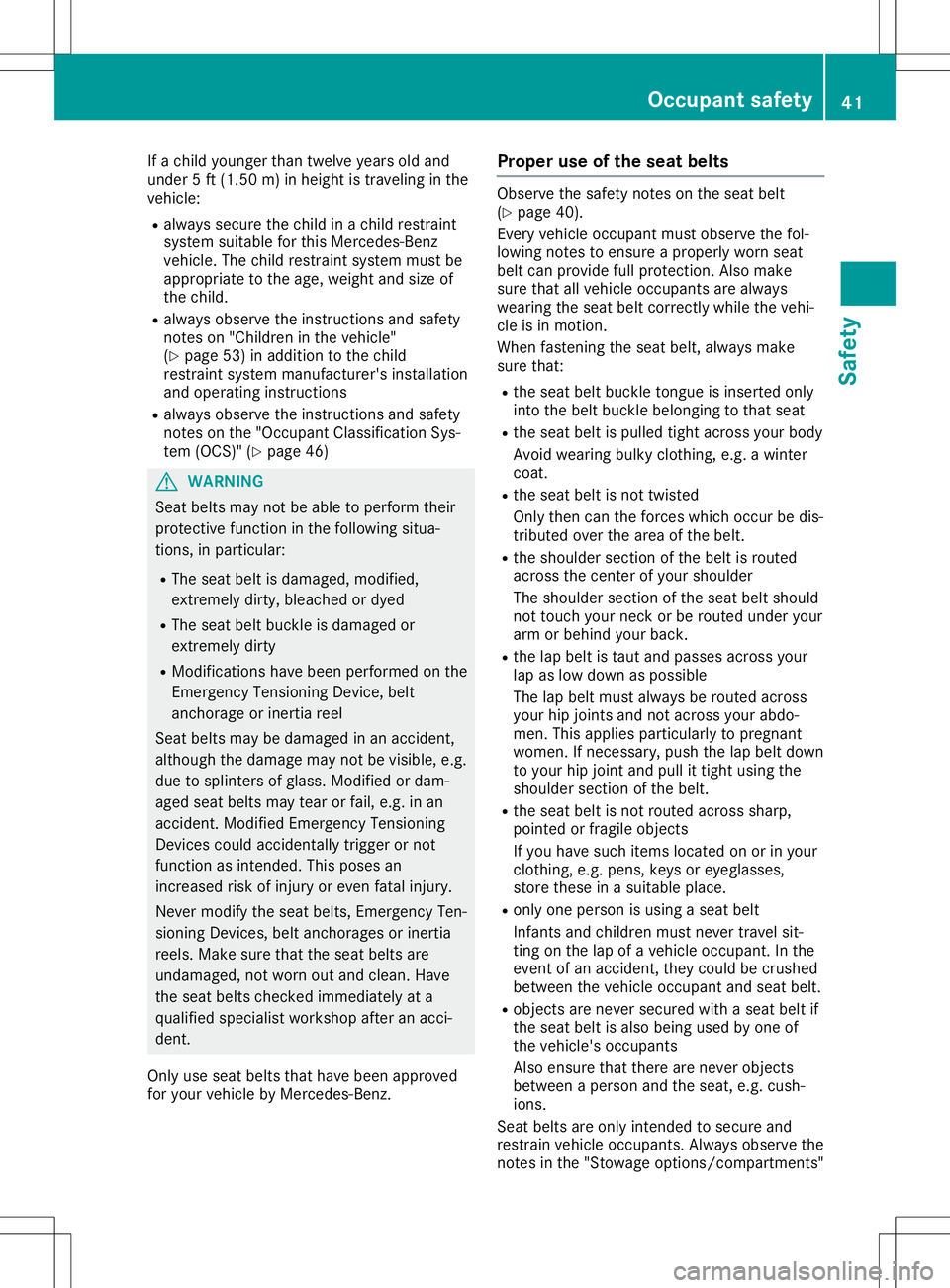 MERCEDES-BENZ SLC ROADSTER 2020 Service Manual If
ac hild younger thantwelve yearsold and
under 5ft(1.5 0m )inh eight istravelin gint he
vehic le:
R always securethe child inac hild restraint
syst emsuitable forthis Merc edes- Benz
vehic le.The ch