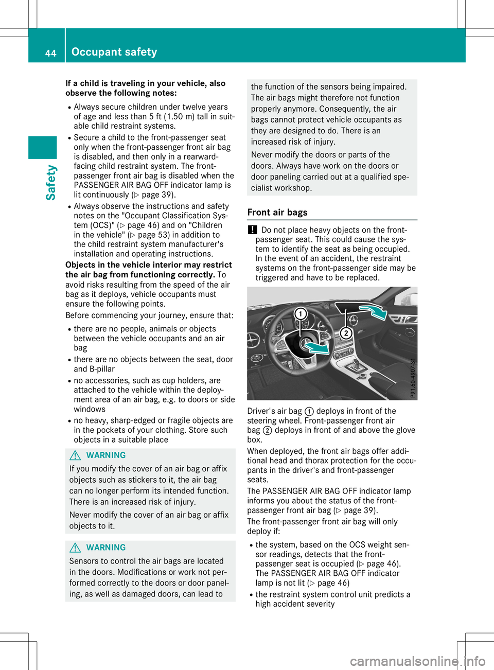 MERCEDES-BENZ SLC ROADSTER 2020 Service Manual If
ac hild istravel inginyou rvehi cle, also
obser vethef ollowi ngnot es:
R Always secure childre nunde rtwe lve years
of age and less than 5ft(1.5 0m )tallins uit-
ab lechi ldres traint syste ms.
R 