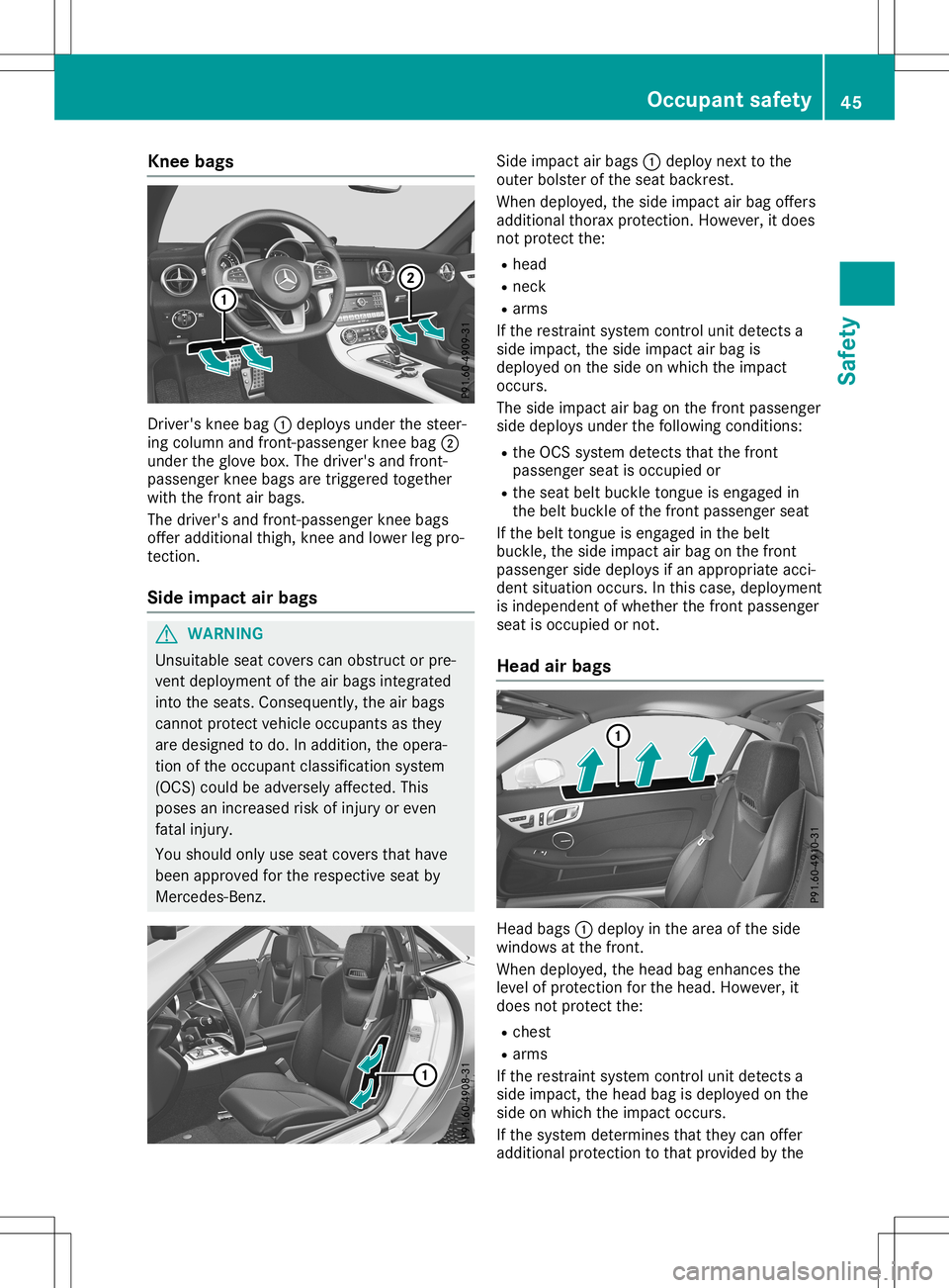 MERCEDES-BENZ SLC ROADSTER 2020 Service Manual Knee
bags Dr
ive r'sk neeb ag0043 depl oysunderthes teer -
ing column andfron t-pass enger knee bag 0044
und ertheg loveb ox.T he driver 'sand fron t-
pass enger knee bags aretrigge redtoget h