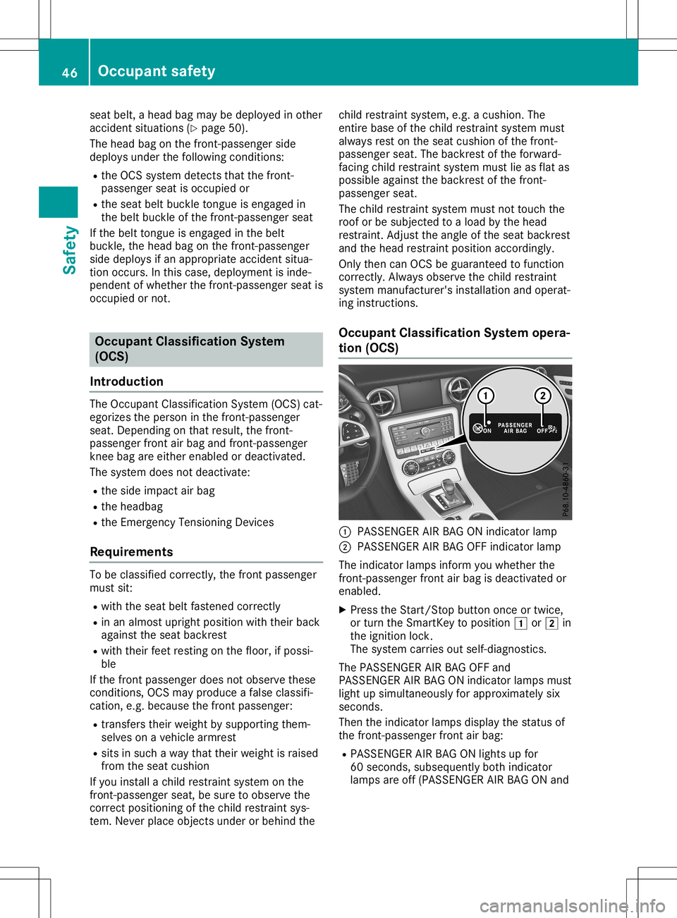 MERCEDES-BENZ SLC ROADSTER 2020 Service Manual seat
belt, ahead bagmay bedeploy edinother
accident situations (Ypage 50).
The head bagonthe front -passenger side
deploy sunder thefollowi ngconditions:
R the OCS system detects thatthefront -
passen
