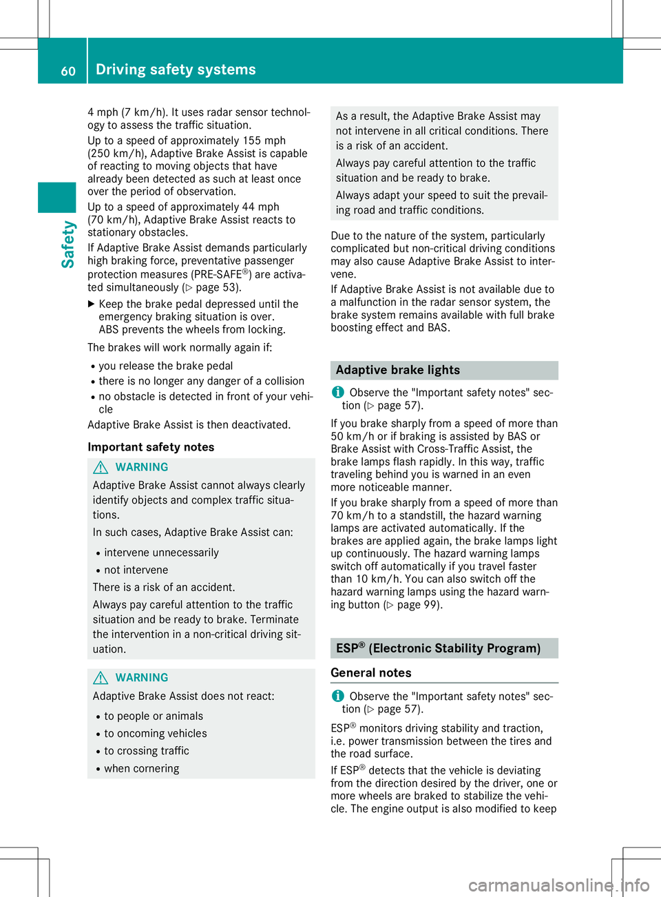 MERCEDES-BENZ SLC ROADSTER 2020 Repair Manual 4m
ph(7km/h) .Itu sesr ada rsensor technol-
ogy toasse ssthe traffic situation.
Up toas pee dofapp roxima tely155 mph
(250 km/h) ,Adap tive Brake Assist iscapa ble
of reacti ngtomoving objects thathav