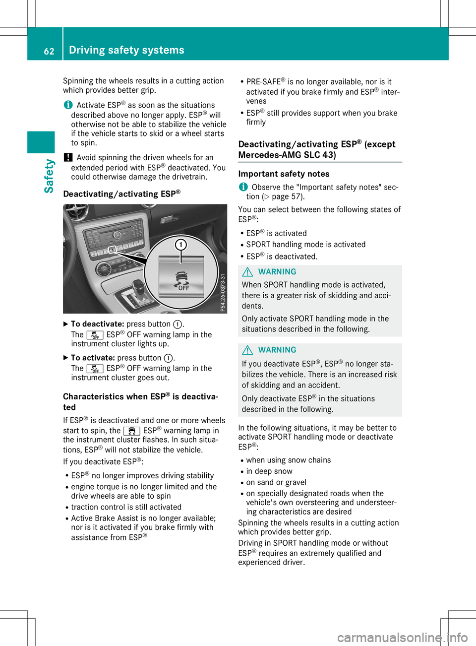 MERCEDES-BENZ SLC ROADSTER 2020 Repair Manual Spi
nning thewheel sresults inac utti ngacti on
wh ich provides bette rgrip.
i Activa
teESP ®
as soo nasthe situ ations
des crib edabove nolonger apply. ESP ®
wi ll
othe rwisenot beableto stab ilize