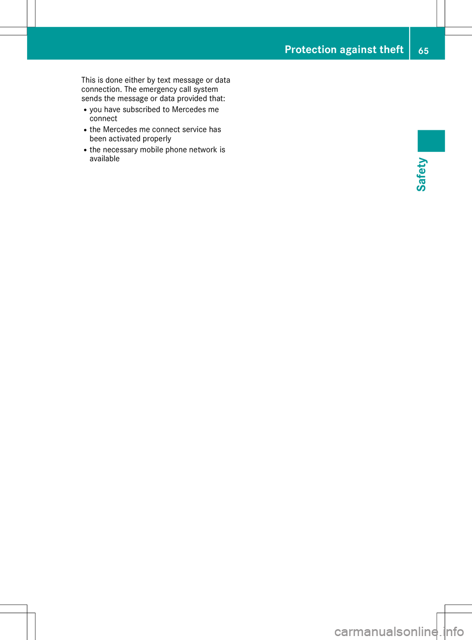 MERCEDES-BENZ SLC ROADSTER 2020 Repair Manual This
isdone either bytext message ordata
conn ection .The emergenc ycall system
sends themessage ordata provided that:
R you have subscribed toMercedes me
conn ect
R the Mercedes meconn ectservice has