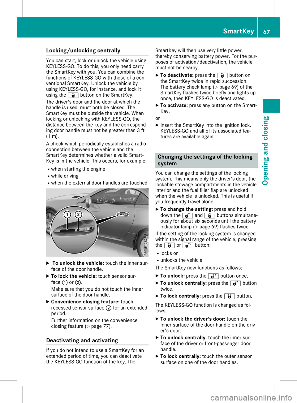 MERCEDES-BENZ SLC ROADSTER 2020 Owners Manual Locking/u
nlockingcentr ally You
canstart ,loc ko runlo ckthev ehicle usin g
KE YLE SS-GO .Tod othis, you onlyneedc arry
th eS martKey with you.Youcancom bine the
fun ction sofKEYLESS -GO with those o MERCEDES-BENZ SLC ROADSTER 2020 Owners Manual Locking/u
nlockingcentr ally You
canstart ,loc ko runlo ckthev ehicle usin g
KE YLE SS-GO .Tod othis, you onlyneedc arry
th eS martKey with you.Youcancom bine the
fun ction sofKEYLESS -GO with those o