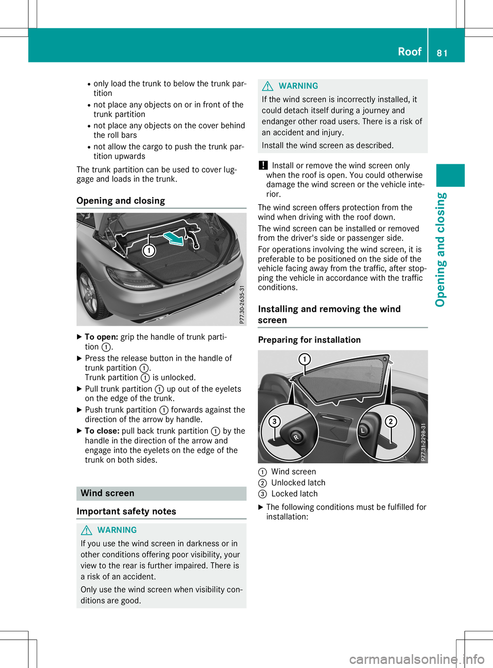 MERCEDES-BENZ SLC ROADSTER 2020 Manual Online R
only load thetrunk tobelow thetrunk par-
tition
R not place anyobject sono rinf ront ofthe
trunk partition
R not place anyobject sonthe cover behind
the rollbars
R not allow thecargo topush thetrunk