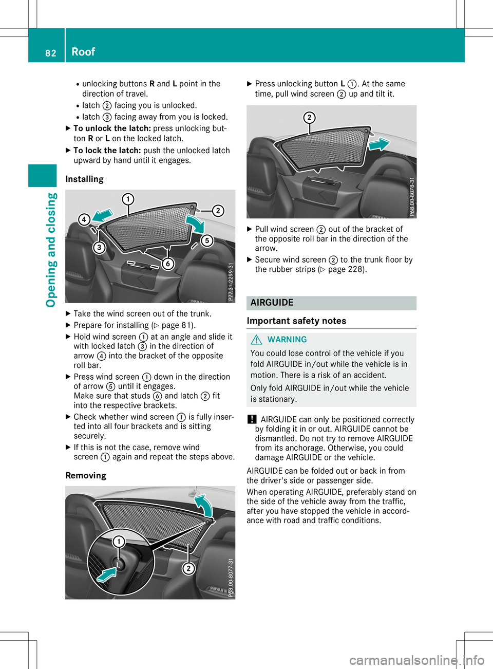 MERCEDES-BENZ SLC ROADSTER 2020 Manual Online R
unlo cking buttons Rand Lpoin tint he
dire ction oftravel.
R latc h0044 facing you isunlo cked.
R latc h0087 facing away from you isloc ked.
X To unlo ckthel atch: pressunlo cking but-
to nR or Lon 