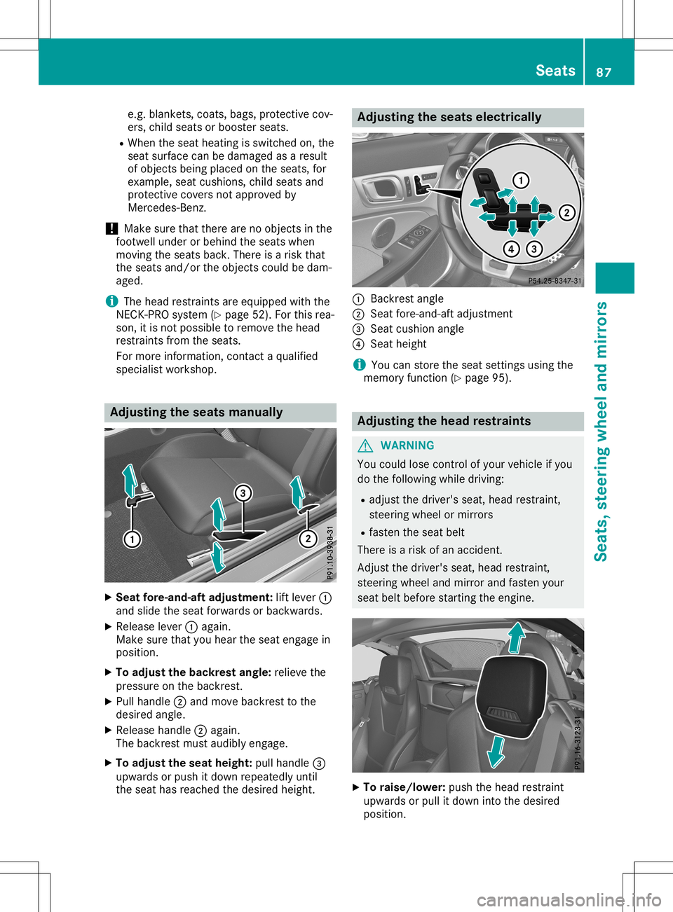 MERCEDES-BENZ SLC ROADSTER 2020 Manual Online e.g.
blanket s,coats, bags,protec tivecov-
ers, child seats orbooster seats.
R When theseat heating isswitched on,the
seat surface canbedamaged asaresult
of objec tsbeing placed onthe seats, for
examp