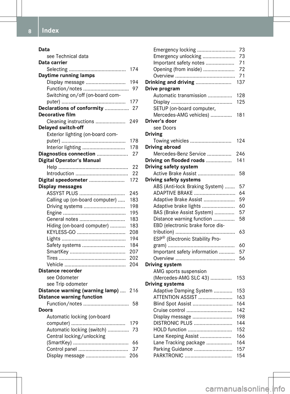 MERCEDES-BENZ SLC ROADSTER 2020  Owners Manual Dat
a
see Technica ldata
Dat acarrier
Se lec ting ...... .................................. 174
Day time runnin glam ps
Di spla ymessage ............................ 194
Fun ction /notes .............