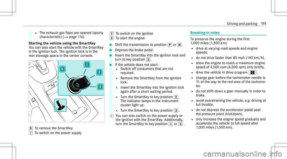 MERCEDES-BENZ GT R ROADSTER 2020 Owners Manual R
The exhaus tga sflaps areopen ed(spo rty
ch aract eristic )(/ page11 6).
St arting theve hicl eusing theSm artK ey
Yo ucan also star tth eve hicle withth eSmar tKey
in theignition lock.The ignition MERCEDES-BENZ GT R ROADSTER 2020 Owners Manual R
The exhaus tga sflaps areopen ed(spo rty
ch aract eristic )(/ page11 6).
St arting theve hicl eusing theSm artK ey
Yo ucan also star tth eve hicle withth eSmar tKey
in theignition lock.The ignition
