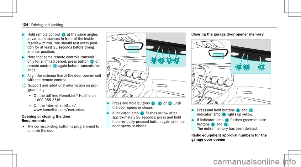 MERCEDES-BENZ GT R ROADSTER 2020 Owners Manual #
Hold remo tecontr ol5 atthesame angles
at various distances infront oftheinside
re ar vie wmir ror.Yo usho uld test eve ryposi‐
tion forat lea st25 seconds beforetrying
ano ther position . #
Notet MERCEDES-BENZ GT R ROADSTER 2020 Owners Manual #
Hold remo tecontr ol5 atthesame angles
at various distances infront oftheinside
re ar vie wmir ror.Yo usho uld test eve ryposi‐
tion forat lea st25 seconds beforetrying
ano ther position . #
Notet