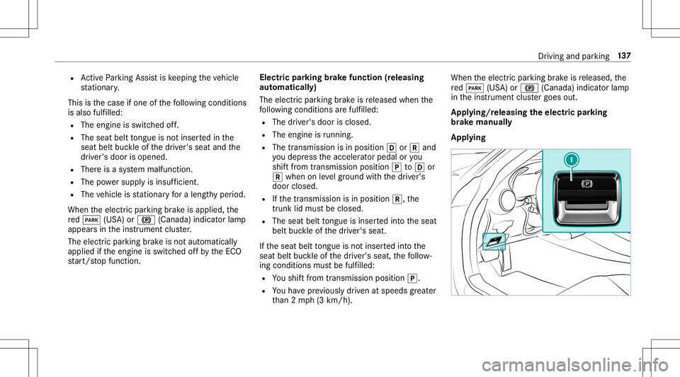 MERCEDES-BENZ GT R ROADSTER 2020 Owners Manual R
ActivePa rking Assistis ke eping theve hicle
st atio nary.
This isthecase ifone ofthefo llo wing condition s
is also fulfilled:
R The engin eis switc hedoff.
R The seat belttongu eis no tins ertedin MERCEDES-BENZ GT R ROADSTER 2020 Owners Manual R
ActivePa rking Assistis ke eping theve hicle
st atio nary.
This isthecase ifone ofthefo llo wing condition s
is also fulfilled:
R The engin eis switc hedoff.
R The seat belttongu eis no tins ertedin